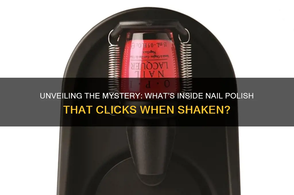 what is inside nail polish that clicks when you shake