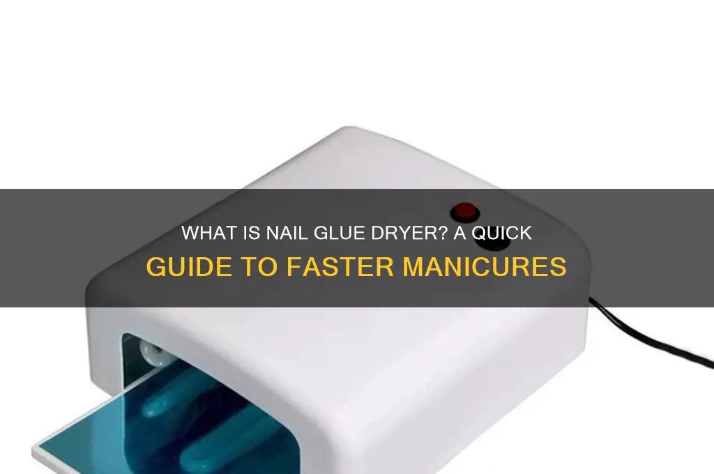 what is nail glue dryer