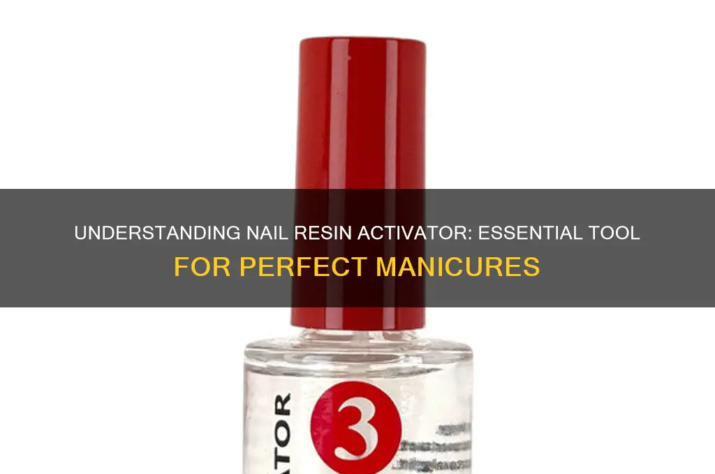 what is nail resin activator