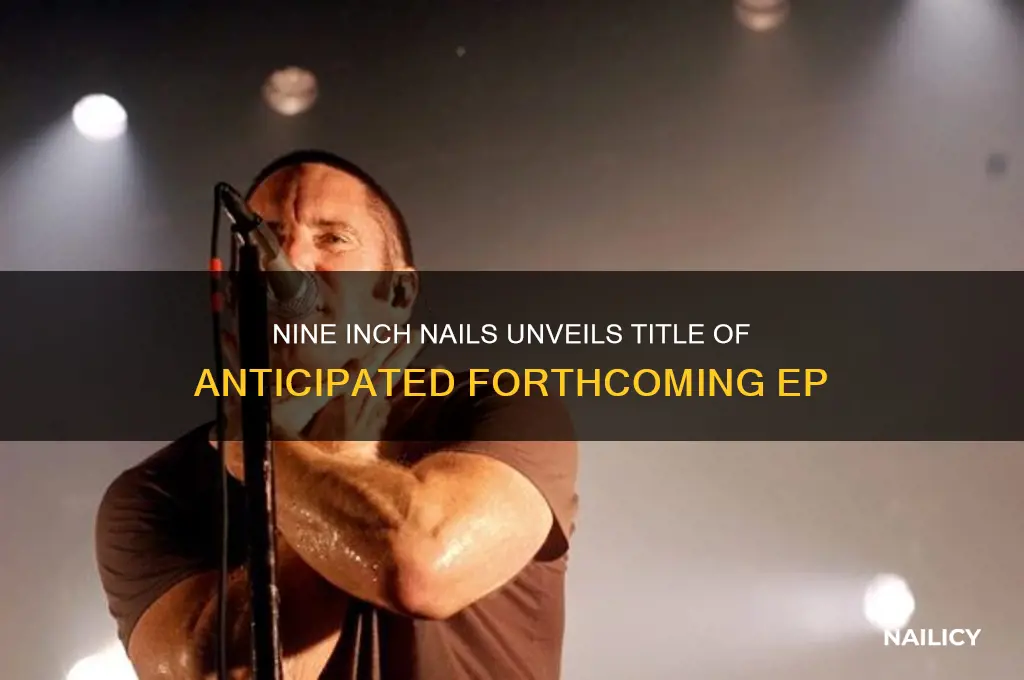 what is nine inch nails forthcoming ep called