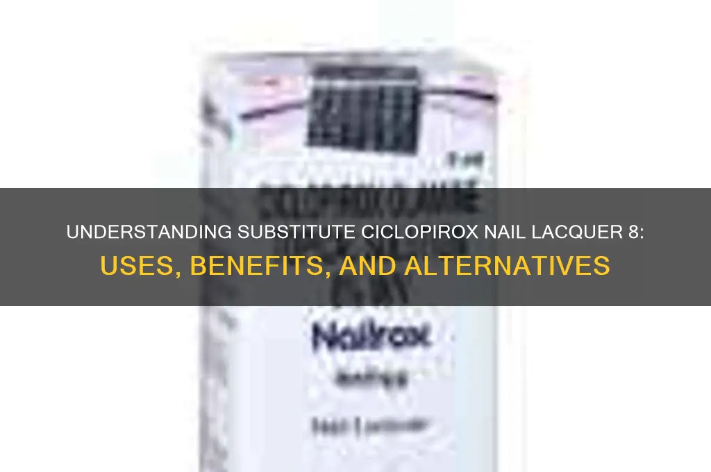 what is substitute ciclopirox nail lacquer 8