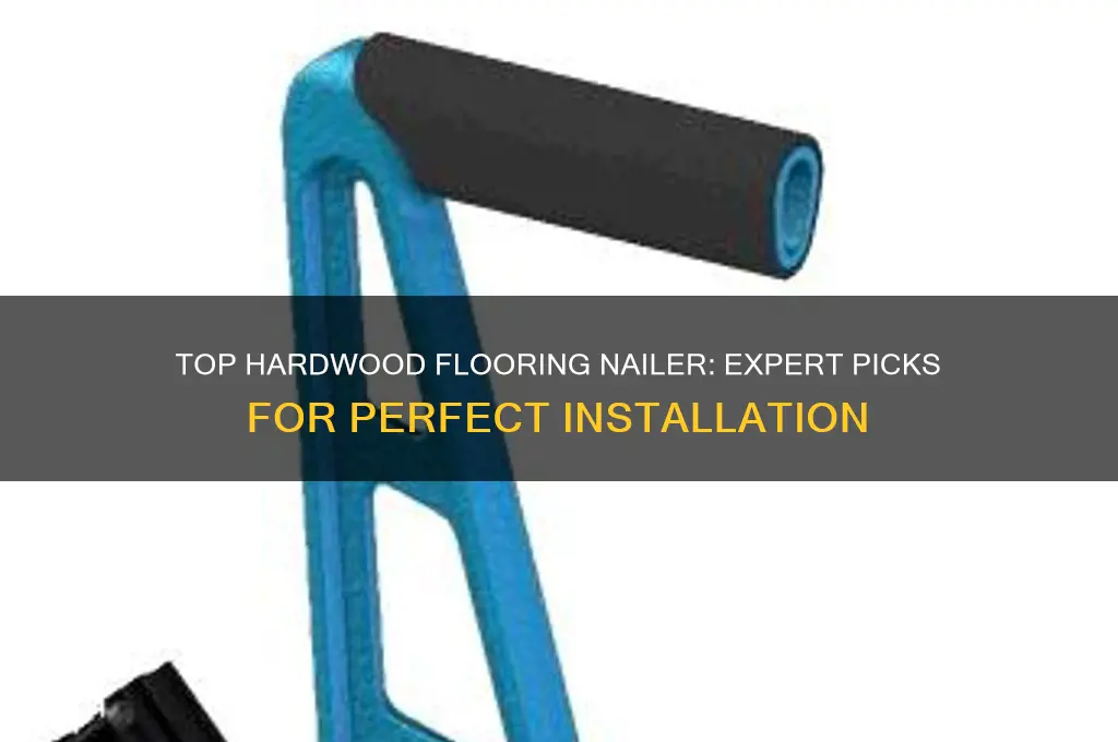 what is the best hardwood flooring nailer