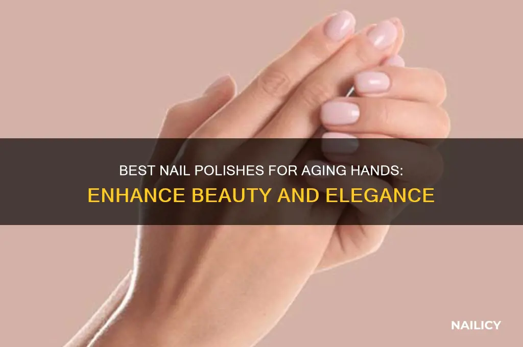 what is the best nail polishe for older hands