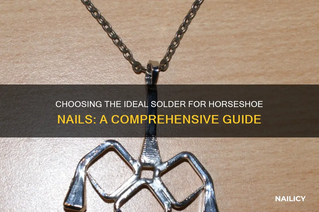 what is the best solder for horseshoe nails