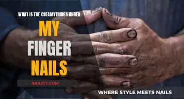 Creamy Substance Under Nails: What's the Deal?
