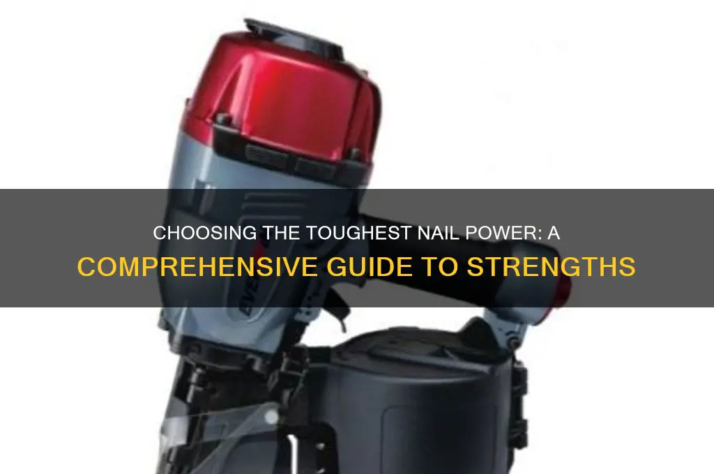 what is the hardest nail power to choose
