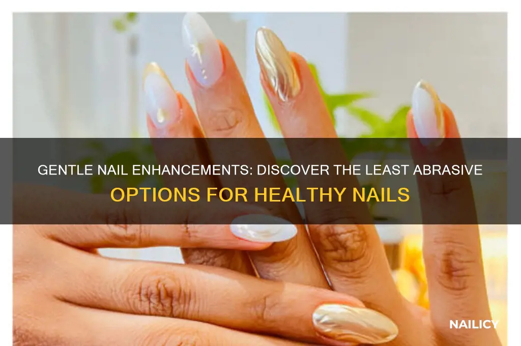 what is the least abrasive nail enhancement