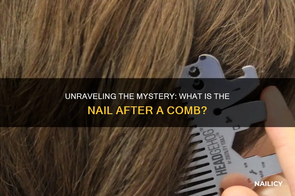 what is the nail after a comb