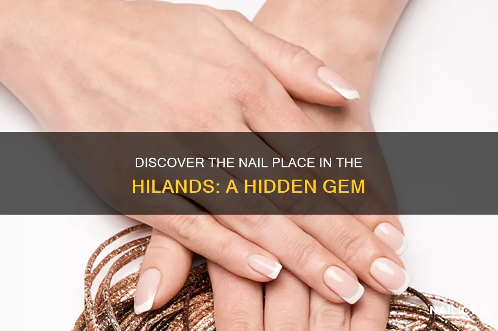 what is the nail place in the hilands