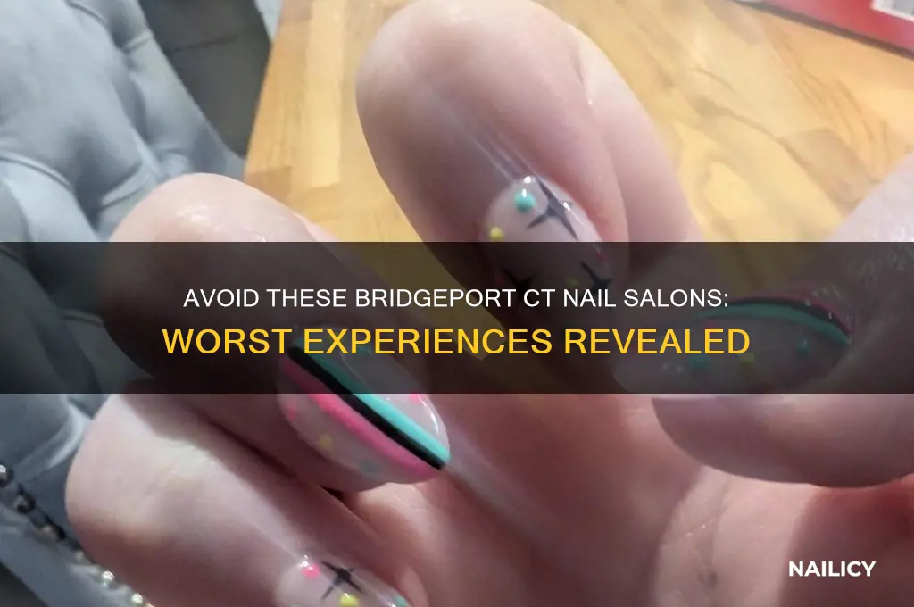 what is the worst nail salon in bridgeport ct