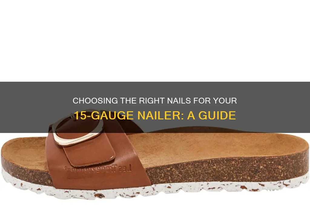 what kind of nails for 15 guage nailer