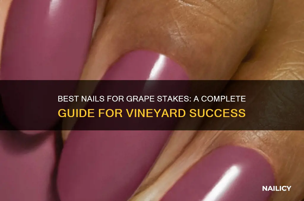 what kind of nails for grape stake