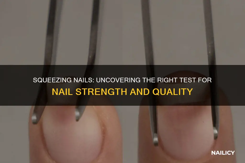 what kind of test do you squeeze nails