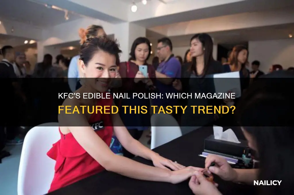 Kfc's Edible Nail Polish Which Magazine Featured This Tasty Trend