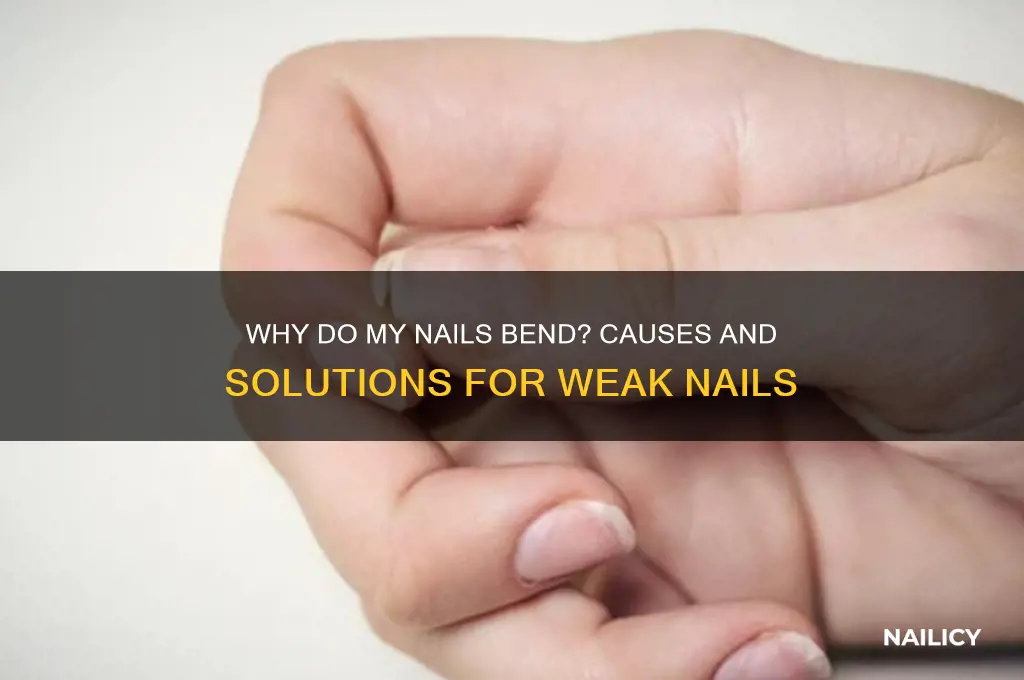 what makes my nails bend