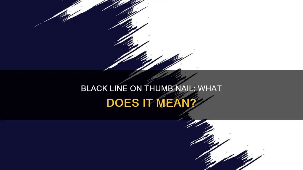what means a black line on my thum nail
