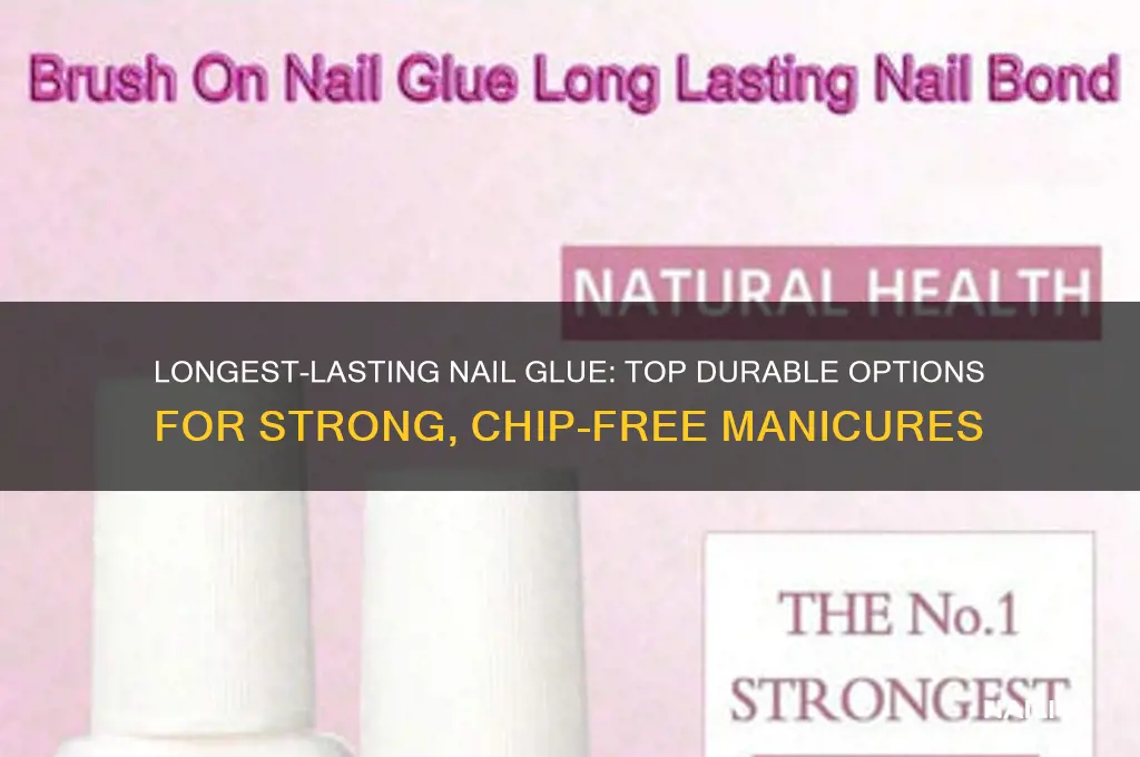what nail glue last longest