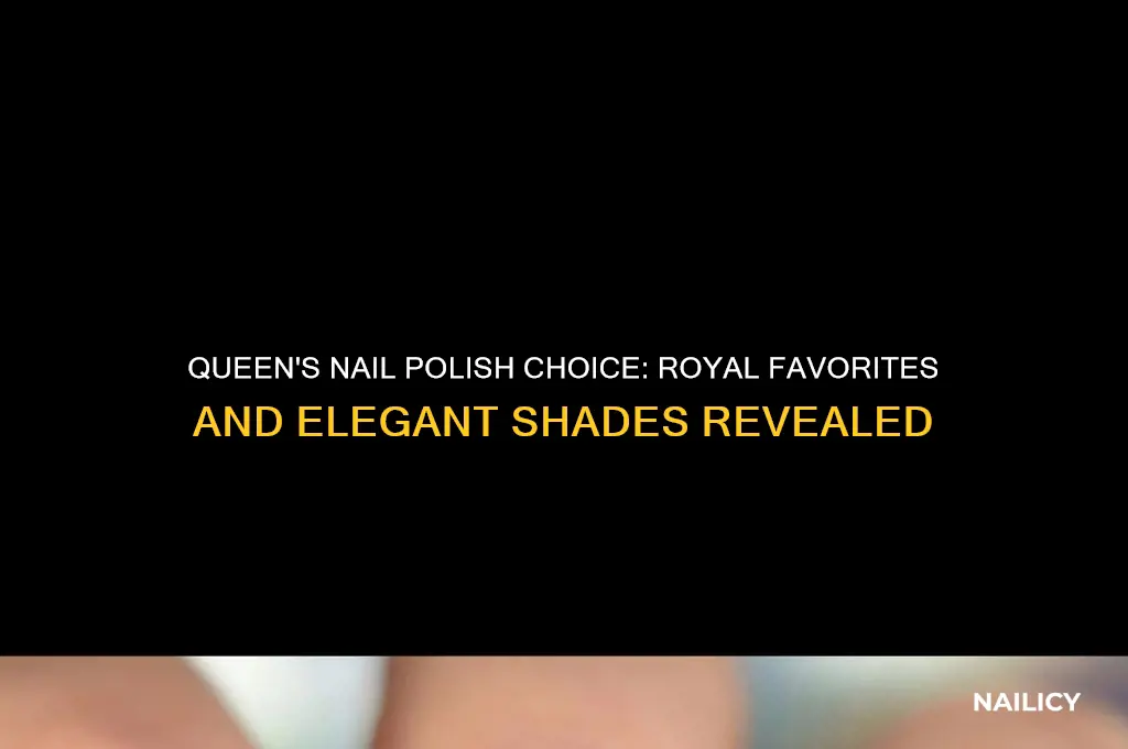 what nail polish does queen prefer