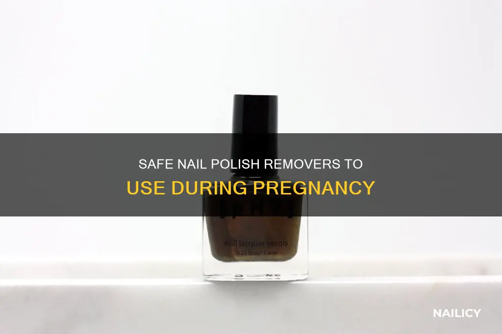what nail polish remover to use when pregnant