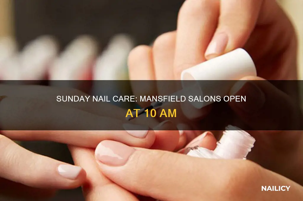 what nail salon open at 10am sunday in mansfield
