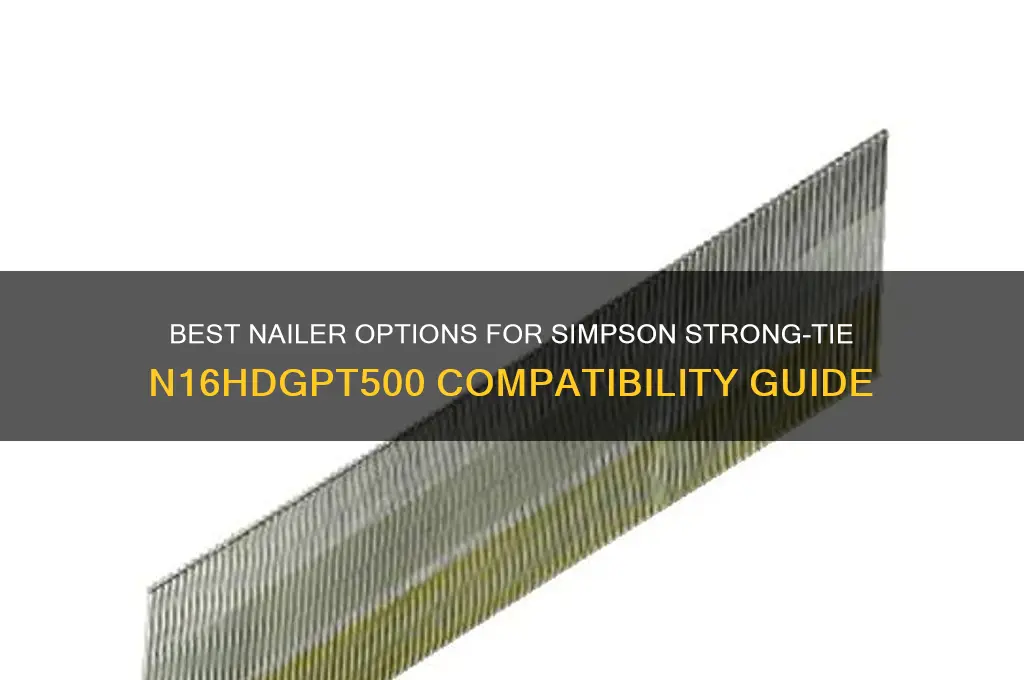 what nailer compatible simpson strong tie n16hdgpt500