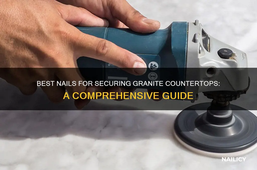 what nails for granite countertops