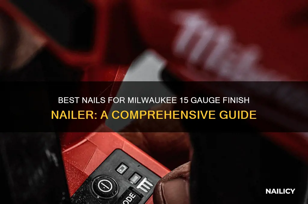 what nails for milwaukee 15 gauge finish nailer