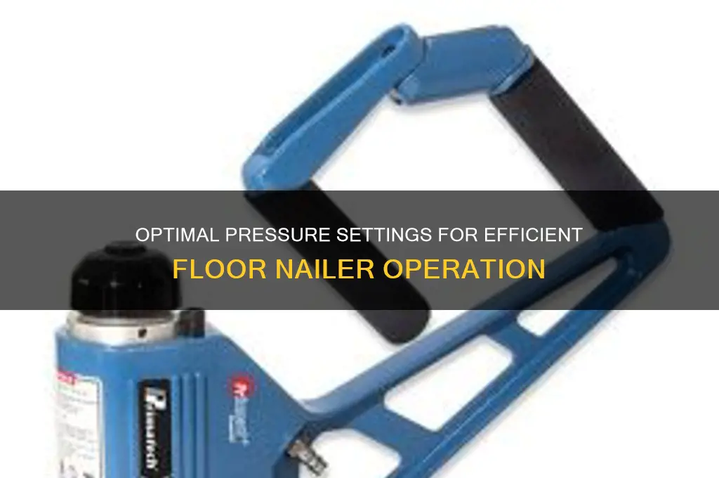 what pressure for floor nailer