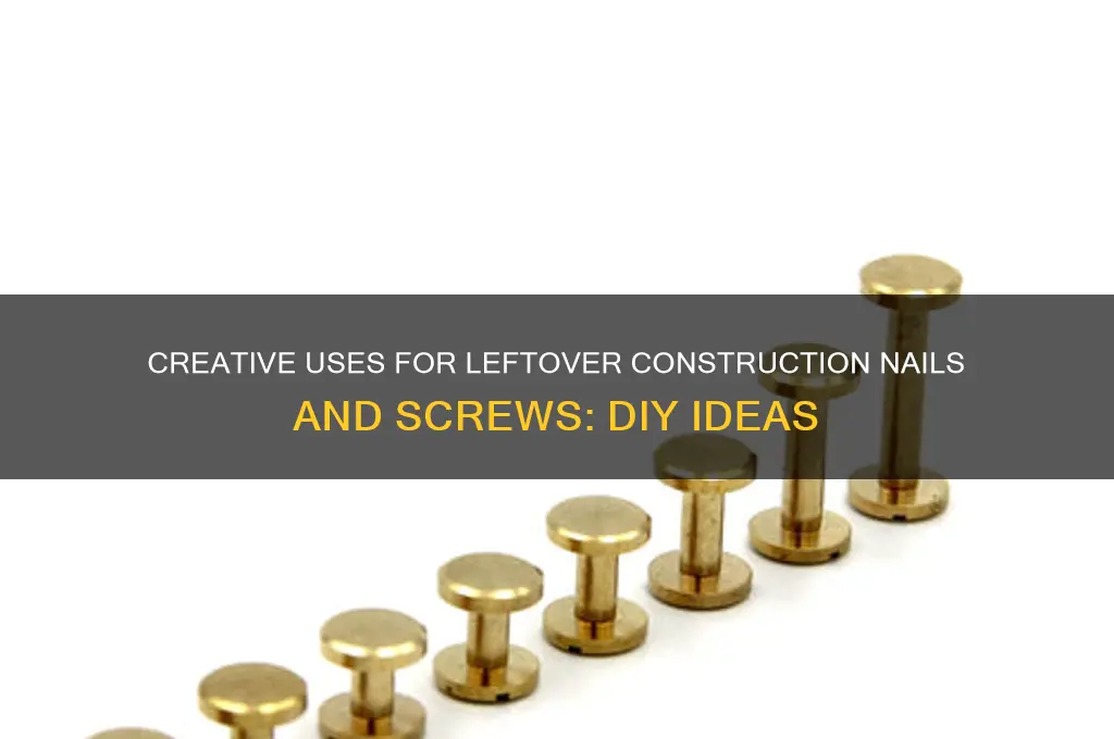 what should i do with construction nails screws