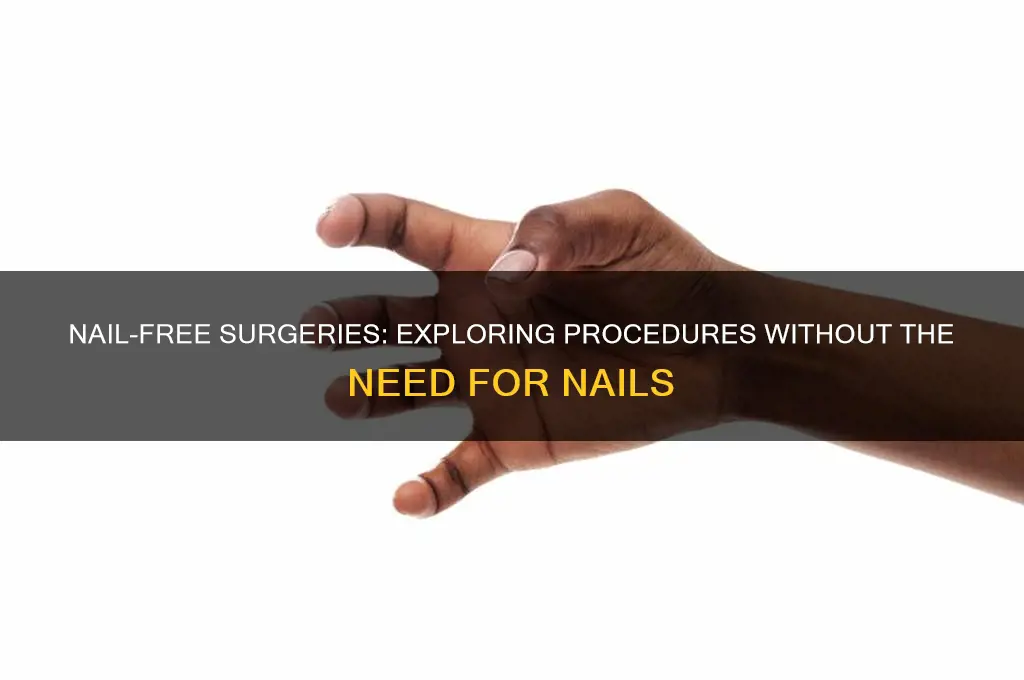 what surgery requires no nails