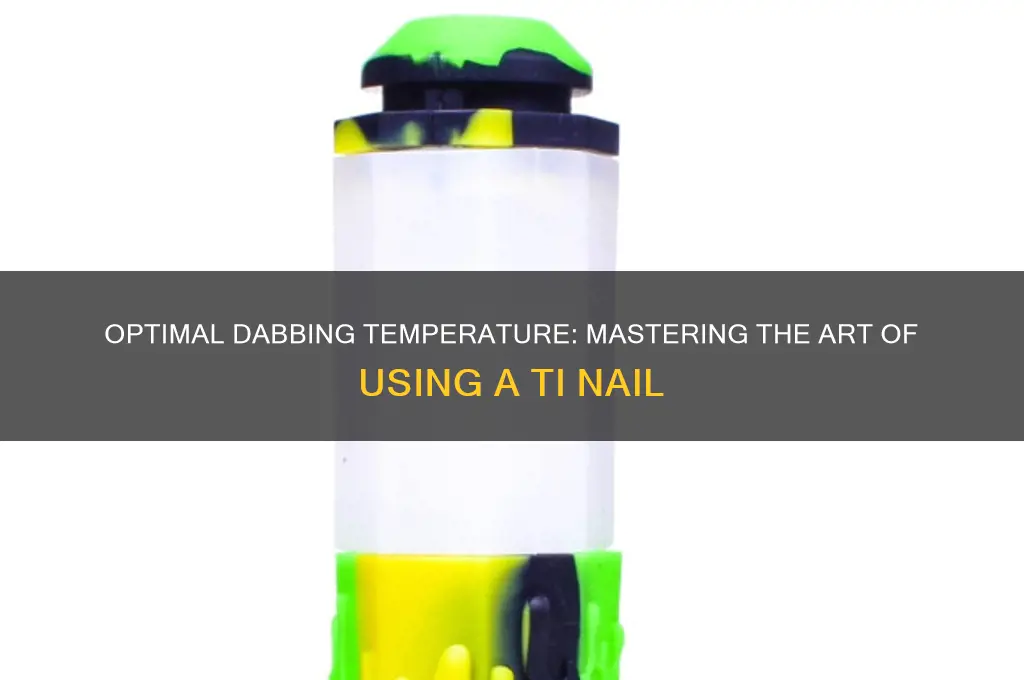 what temp to dab on a ti nail