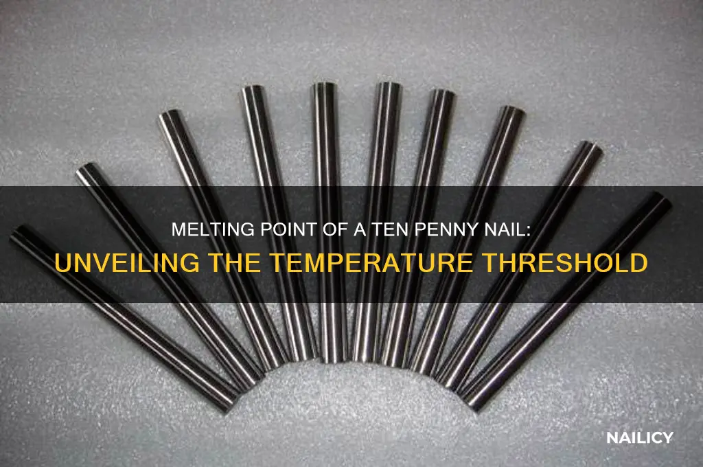what temperature does a ten penny nail melt