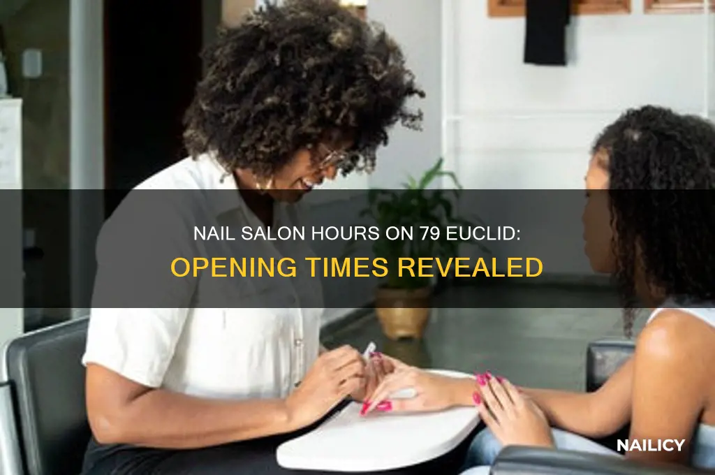 what time do the nail salon open on 79 euclid