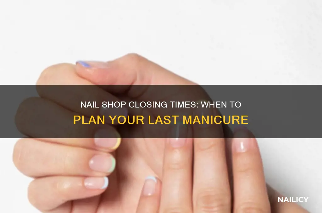 what time do the nail shop close