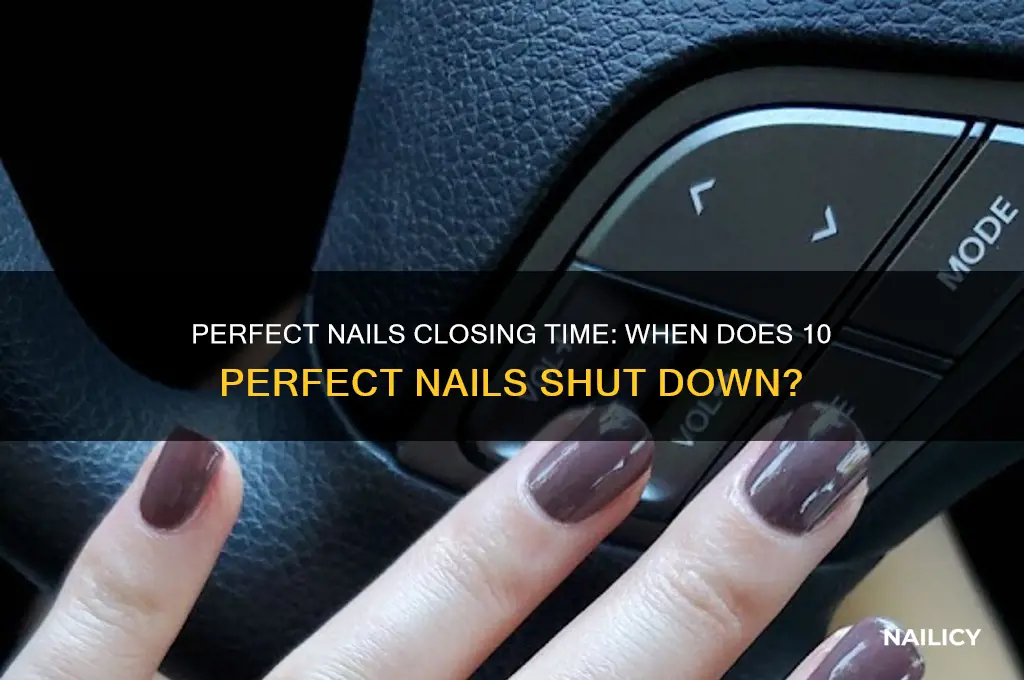 what time does 10 perfect nails close