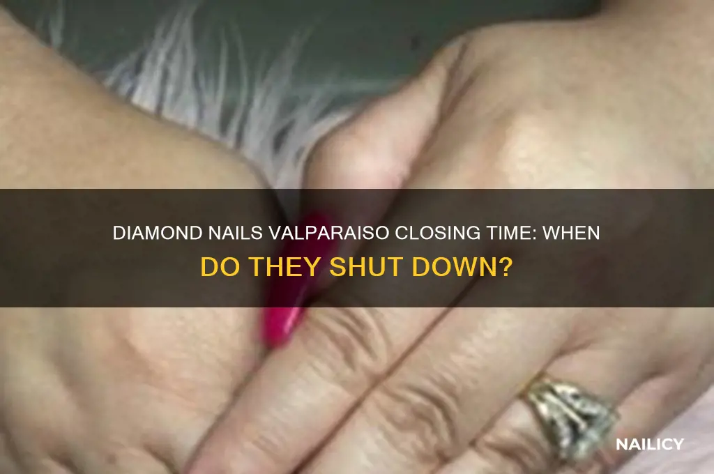 what time does diamond nails in valparaiso close