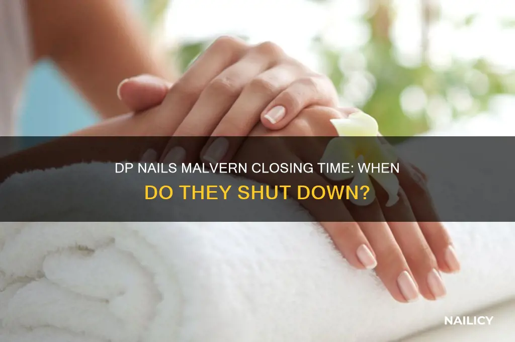 what time does dp nails close in malvern