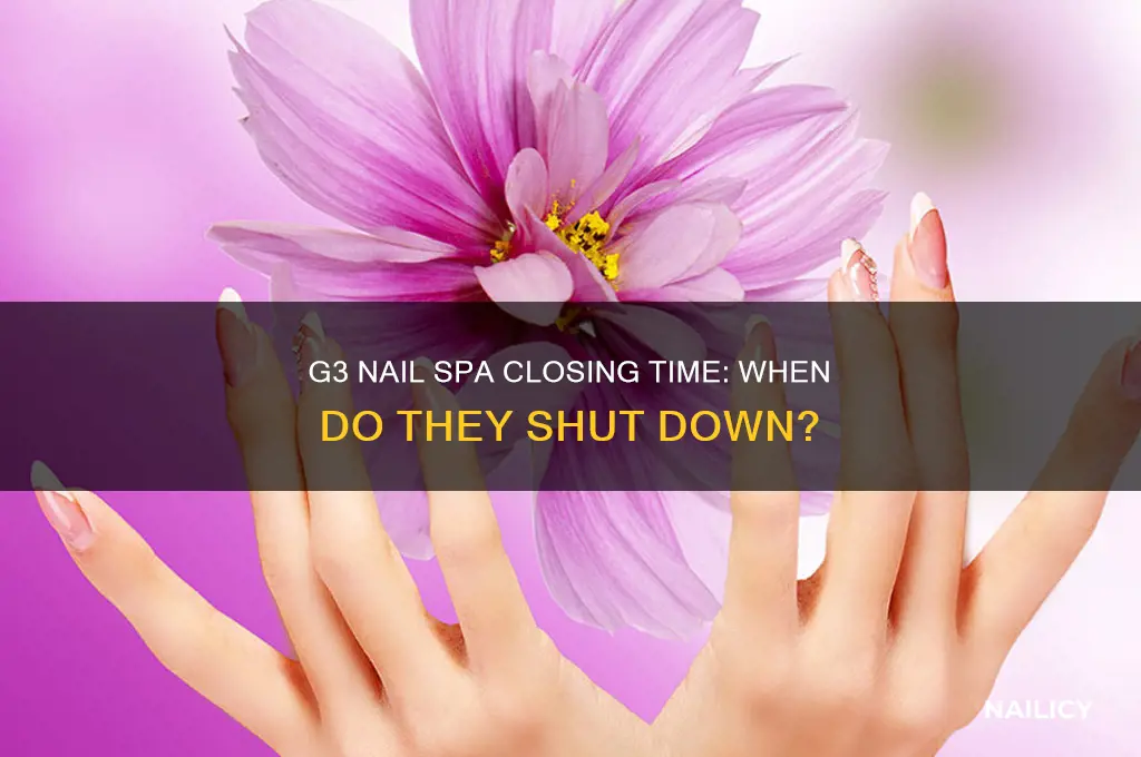what time does g3 nail spa close