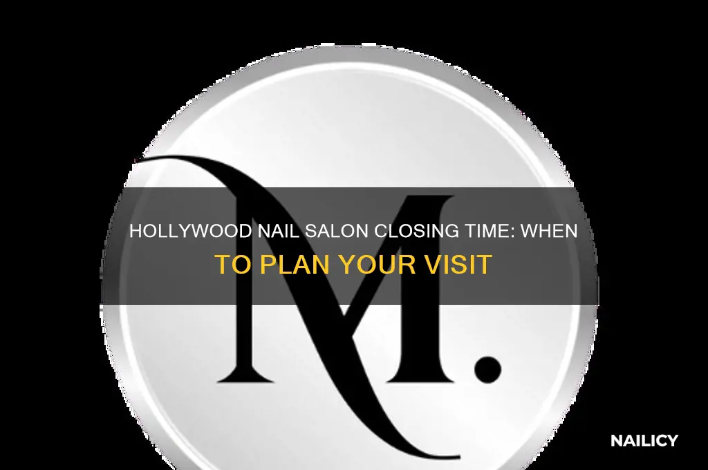 what time does hollywood nail salon close
