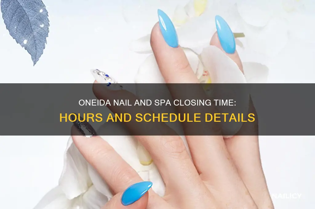what time does oneida nail and spa close