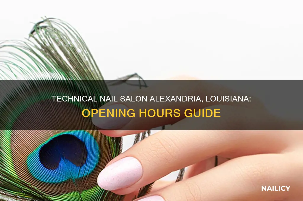 what time does technical nail salon open in alexandria louisiana