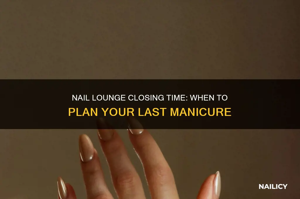what time does the nail lounge close