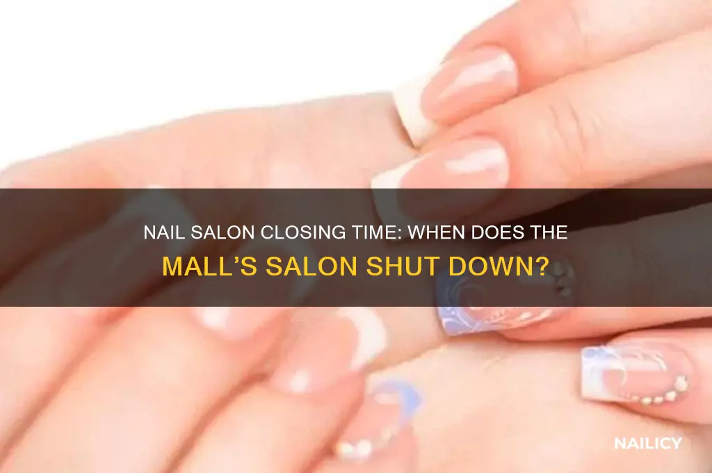 what time does the nail salon close in the mall