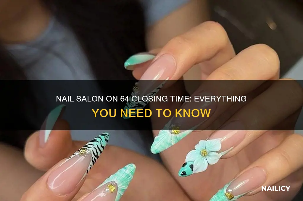 what time does the nail salon on 64 close