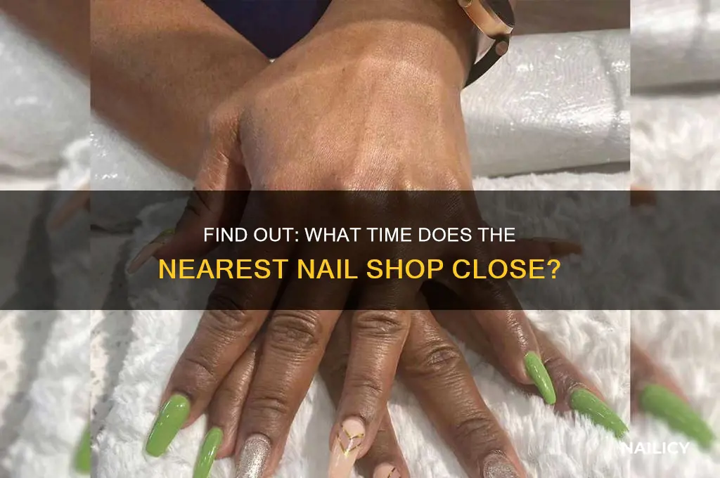 what time does the nearest nail shop close