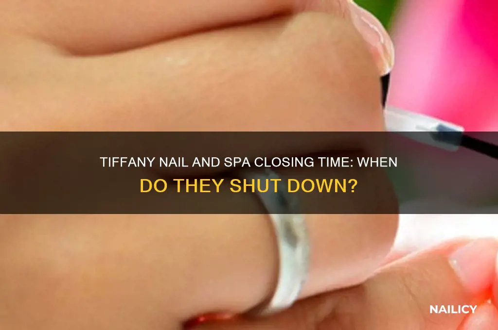 what time does tiffany nail and spa close