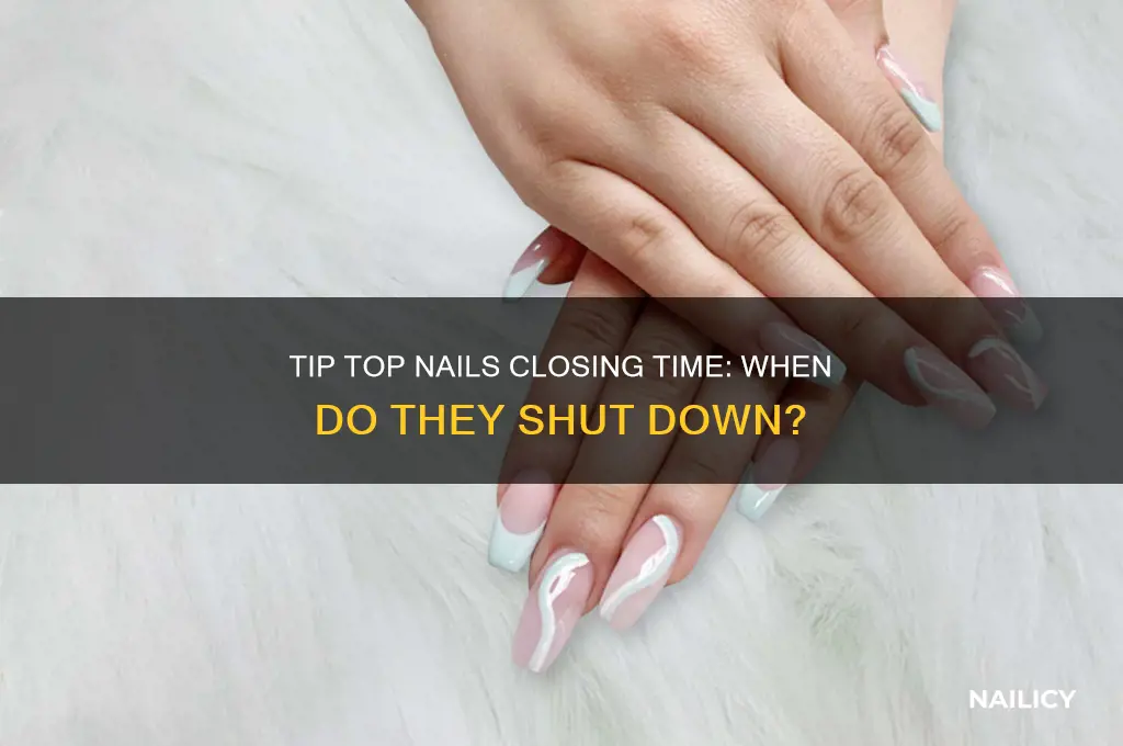 what time does tip top nails close