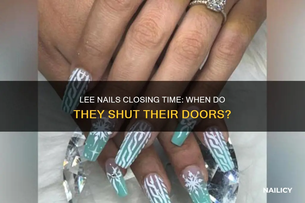 what time lee nails close