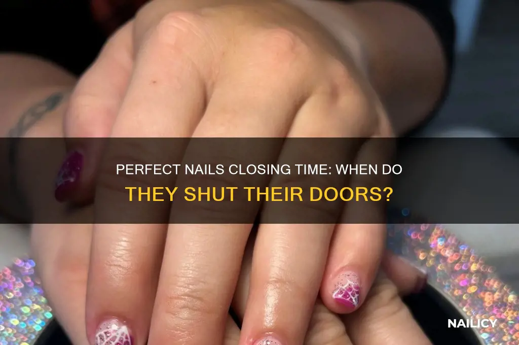 what time perfect nails close