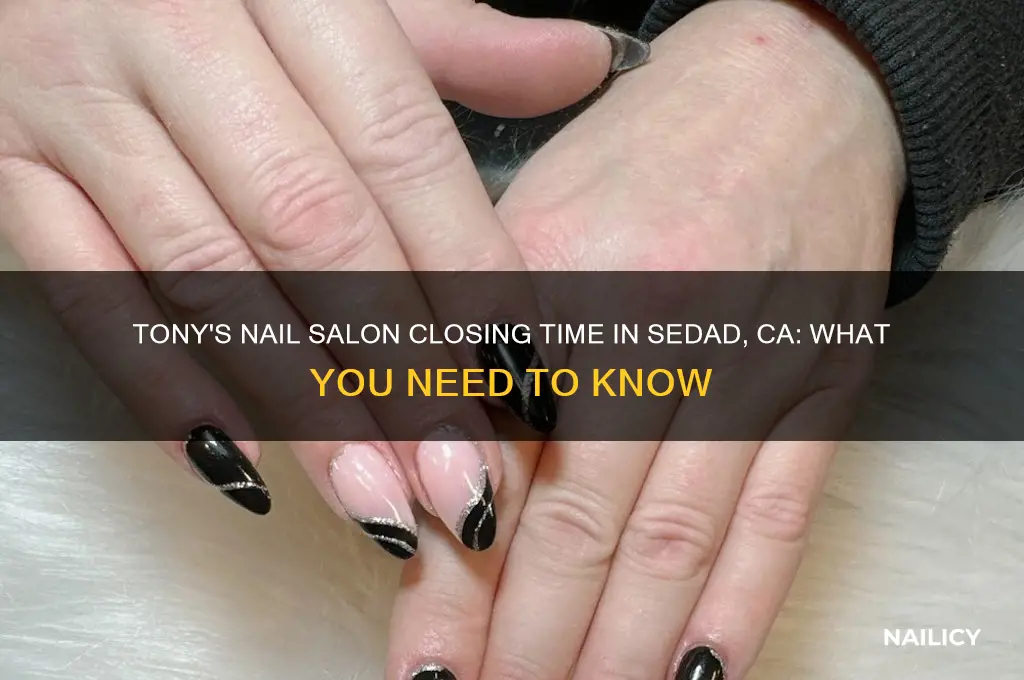 what timw does tonys nail salon in sedad ca close